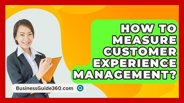 How To Measure Customer Experience Management? - BusinessGuide360.com
