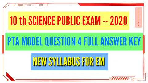 10 th SCIENCE PUBLIC EXAM -- 2020 PTA MODEL QUESTIONS  4 FULL ANSWER KEY NEW SYLLABUS FOR  EM