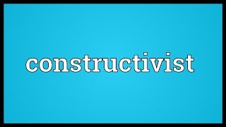 Constructivist Meaning