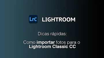 Como importar fotos no Lightroom CC?