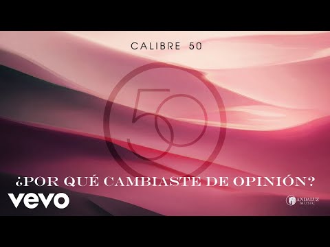 Calibre 50 - ¿Por Qué Cambiaste De Opinión? (Audio)