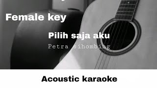 Petra sihombing - pilih saja aku (Female key | Acoustic karaoke)