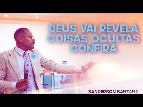 DEUS VAI TE MOSTRA COISAS OCULTAS (PR.SANDERSON)