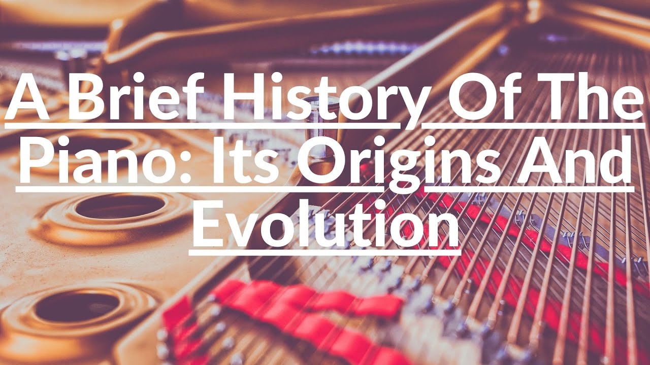 A Brief History Of The Piano YouTube