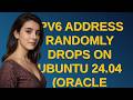 IPv6 address randomly drops on Ubuntu 24.04 (Oracle Cloud) after switching from ufw to nftables