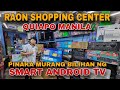 Pinaka murang bilihan ng smart android tv dito sa raon shopping center quiapo manila