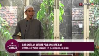 Khutbah Jumat - Bangkitlah Wahai Pejuang Dakwah - Abuz Zubair Hawaary, Lc.