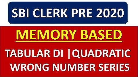 SBI CLERK PRE 2020 MEMORY BASED QUESTIONS | TABULAR DI, QUADRATIC, NUMBER SERIES