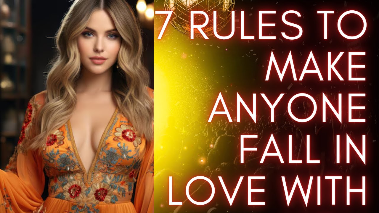7 Rules to Make Anyone Fall in LOVE with You | Secrets to Seduce Her