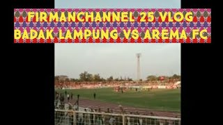 Firman Football Vlog Badak lampung vs Arema fc 1080p