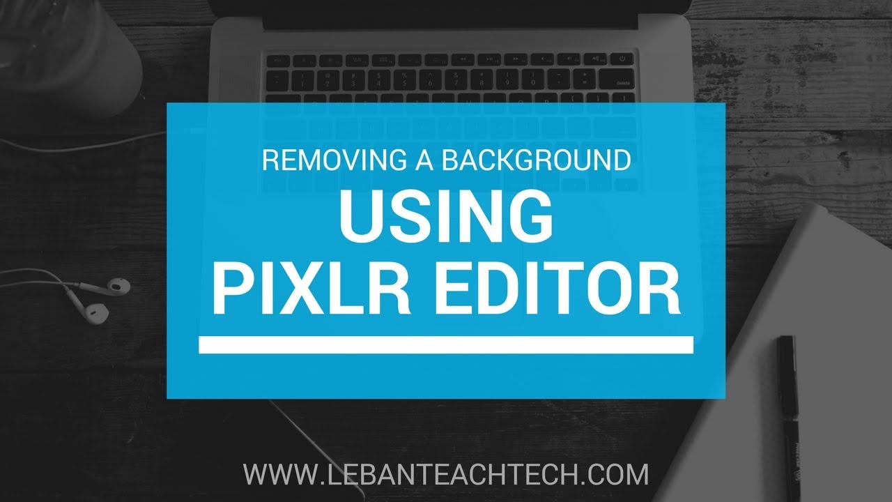 Learn Pixlr : 03 : Removing Background to create Transparent Backgrounds 