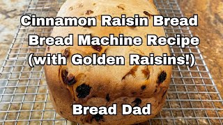 Bread Machine Cinnamon Raisin Bread - No Oven Required. Use Golden Raisins for Even More Flavor!