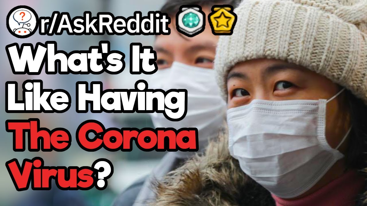 Did You Catch The Corona Virus? What's It Like? (r/AskReddit)