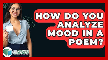 How Do You Analyze Mood In A Poem? - The Language Library
