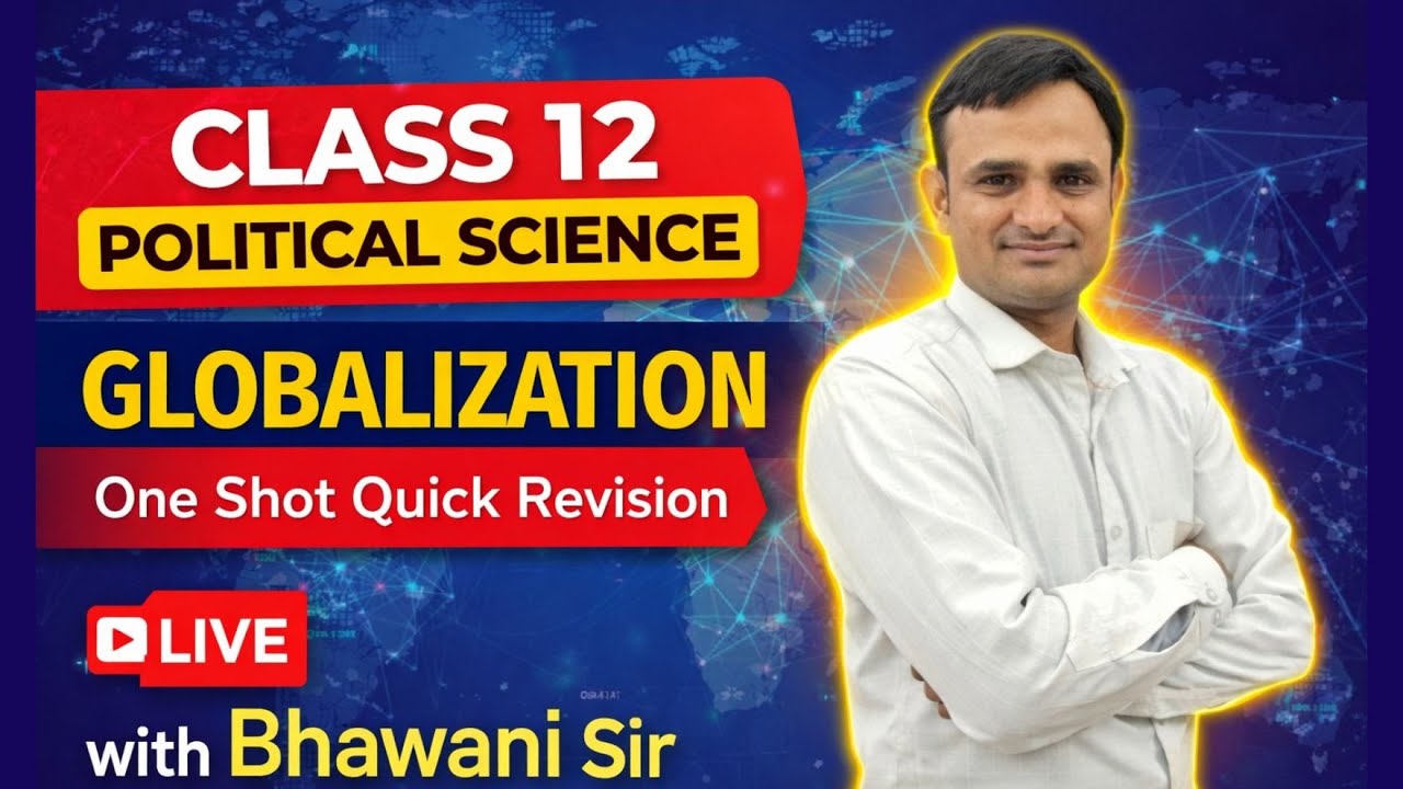 Globalization (वैश्वीकरण) Class 12 Political Science | Full Chapter One Shot Revision | Bhawani Sir