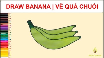DRAW BANANA | VẼ QUẢ CHUỐI | BÉ TẬP VẼ QUẢ