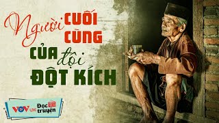 Truyện Người Lính Hậu Chiến - NGƯỜI CUỐI CÙNG CỦA ĐỘI ĐỘT KÍCH | Đọc Truyện Đêm Khuya Việt Nam VOV