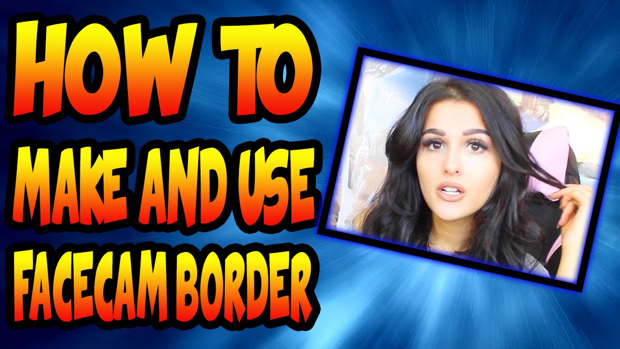 How To CREATE and USE FaceCam Borders - YouTube