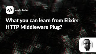 code.talks 2022 - What you can learn from Elixirs HTTP Middleware Plug? Wealth
