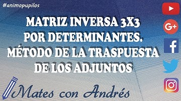 Matriz inversa 3x3 por determinantes. Método de la matriz traspuesta y adjunta