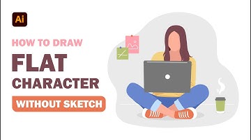 FLAT STYLE CHARACTER WITHOUT SKETCH IN ADOBE ILLUSTRATOR