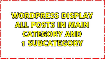 Wordpress: Display all posts in main category and 1 subcategory