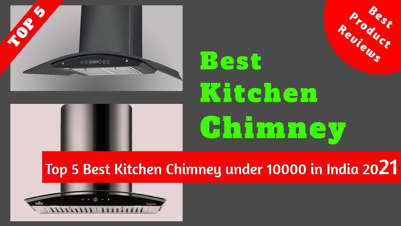 5 Best Kitchen Chimney 2021 Under 10000 in India - Buyer's Guide That Will Guide You To Buy!