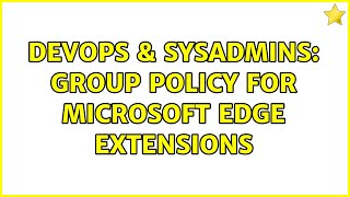 DevOps & SysAdmins: Group Policy for Microsoft Edge extensions Profile
