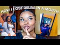 HOW I LOST 30LBS IN A MONTH | MY WEIGHT LOSS JOURNEY