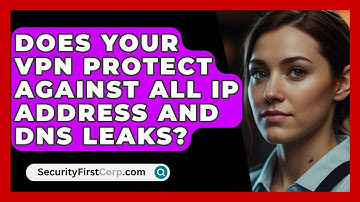 Does Your VPN Protect Against All IP Address And DNS Leaks? - SecurityFirstCorp.com