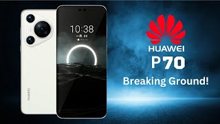 Breaking Ground: Huawei P70 Pro Anticipation