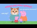 I edited a peppa pig intro because i wanted to