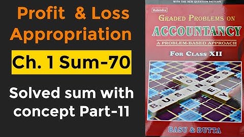 Ch-1-Profit and loss Appropriation | Solved Sum-70 With Concept |Basu and Dutta |Class XII