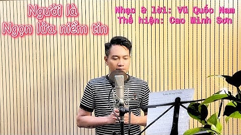Người là Ngọn lửa niềm tin (Ca khúc xúc động về TBT Nguyễn Phú Trọng)