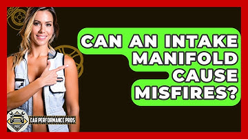 Can An Intake Manifold Cause Misfires? - Car Performance Pros