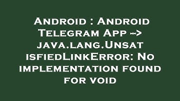 Android : Android Telegram App --  java.lang.UnsatisfiedLinkError: No implementation found for void