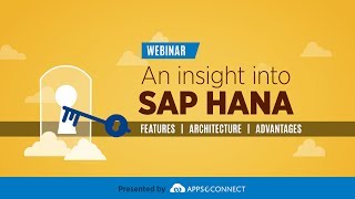 Webinar: SAP HANA - Features, Architecture and Advantages Webinar: SAP HANA - Features, Architecture and Advantages