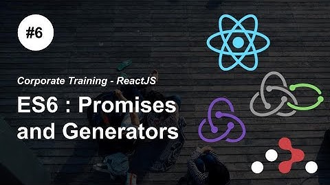 Promises and Generator Functions ES6 -P6- #ReactJS #Redux Redux-Saga React Router Corporate Training