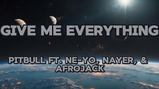 Pitbull - Give Me Everything (Lyrics) Ft. Ne-Yo, Nayer, & Afrojack