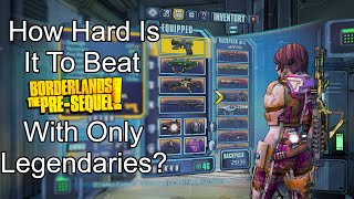 How Hard is it to Beat Borderlands: The PreSequel With ONLY Legendaries?
