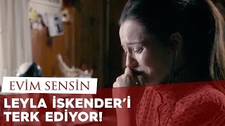 Leyla İskenderi Terk Ediyor / Evim Sensin