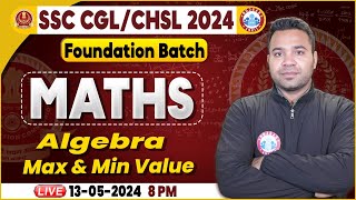 SSC CGL & CHSL 2024, CHSL Maths Class, SSC CGL Algebra (Max-Min Value) Class, Foundation Batch Maths