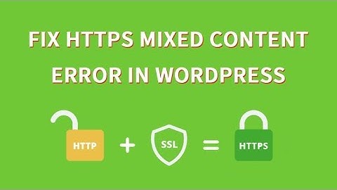 How To Fix the Mixed Content Error In WordPress | Hosting Tuition