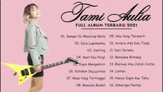 Tami Aulia Full Album Terbaik 2021 | Sampai Ku Menutup Mata, Cara Lupakanmu