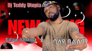 Dj Teddy utopia_ Balaye Balsema/ባላየ ባልሰማ New Ethiopia music 2026(official video)