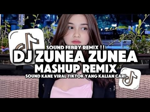 Zunea DJ ZUNEA ZUNEA MASHUP REMIX || BOOTLEG FEBRY REMIX SOUND KANE VIRAL ...