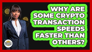 Why Are Some Crypto Transaction Speeds Faster Than Others? - CryptoBasics360.com