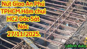 Nút Giao An Phú Hầm HC2 Gác Sắt Nóc.TPHCM xem 27/11/2025.