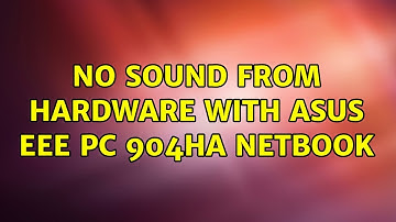 No sound from hardware with ASUS Eee PC 904HA Netbook (2 Solutions!!)