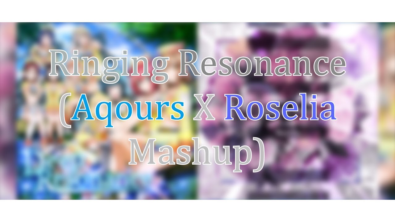 Ringing Resonance Aqours X Roselia Mashup By Parana Music